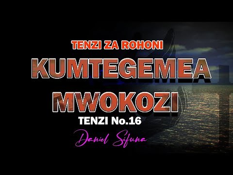 KUMTEGEMEA MWOKOZI (TIS SO SWEET TO TRUST IN JESUS) DANIEL SIFUNA. SWAHILI WORSHIP SONGS. #TENZI.