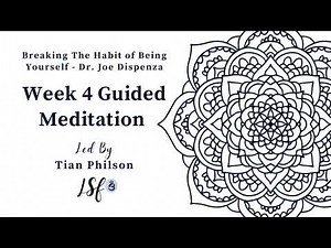 Week 4 Guided Meditation | Breaking the Habit of Being Yourself | Dr. Joe Dispenza |