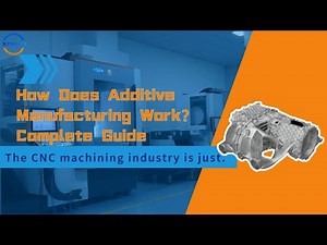 How Does Additive Manufacturing Work? Complete Guide