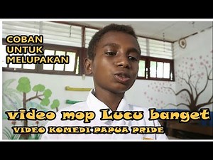 Komedi Papua - Coba Untuk Melupakan MOP Papua lucu