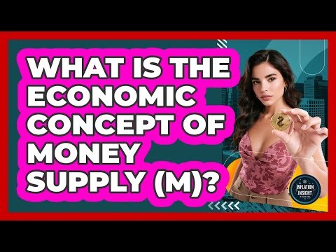 What Is the Economic Concept of Money Supply (M)?