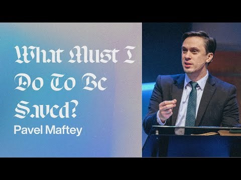 What Must I Do To Be Saved | Pavel Maftey
