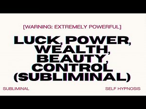 Luck, Power, Wealth, Beauty, Control (Subliminal) – Manifest Total Mastery Over Your Reality