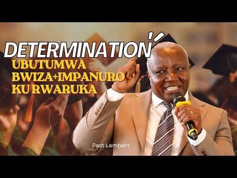 "NTUZE URESHWE N'UMUNTU BAVUGAKO BAMWERETSWE"IMPANURO KU BAHEJEJE KAMINUZA"_ICO TWITEZE Past Lambert