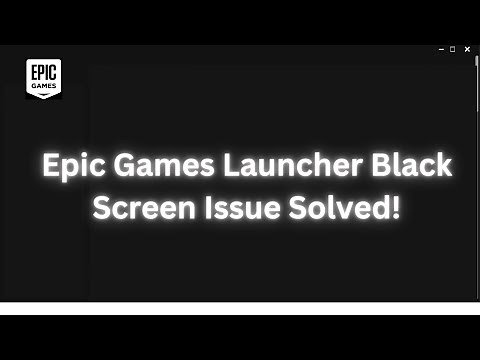 Epic Games Launcher Black Screen Issue Solved!