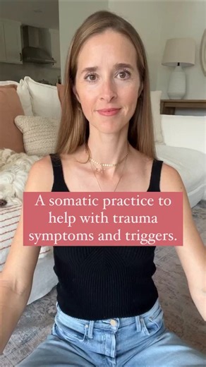 A somatic practice to help with trauma symptoms and triggers