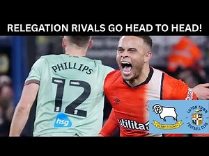 DERBY COUNTY HOST LUTON TOWN AS RELEGATION BATTLE HEATS UP!