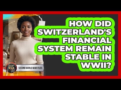 How Did Switzerland's Financial System Remain Stable In WWII?