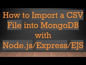 How to Import a CSV File into MongoDB with Node.js/Express/EJS
