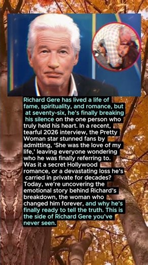 Richard Gere’s Final Confession: 'She Was The Love Of My Life' – The Heartbreaking Truth
