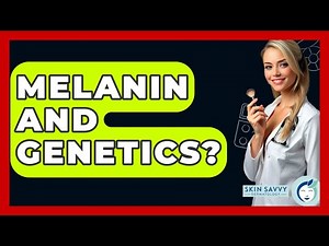 Melanin And Genetics? - Skin Savvy Dermatology