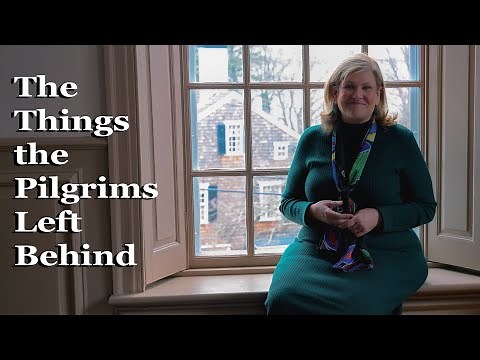 The Mayflower Society Presents: The Things the Pilgrims Left Behind