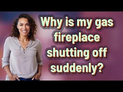 Why is my gas fireplace shutting off suddenly?