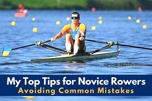 My Top Tips for Novice Rowers: Avoiding Common Mistakes by