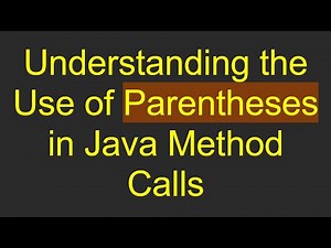 Understanding the Use of Parentheses in Java Method Calls