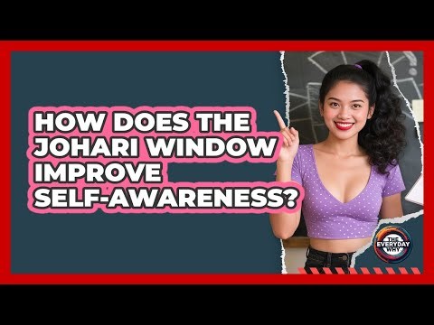 How Does The Johari Window Improve Self-awareness? - The Everyday Why