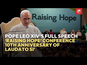 Pope Leo XIV's Full Speech at Raising Hope for Climate Justice Conference | 10 years of Laudato si'