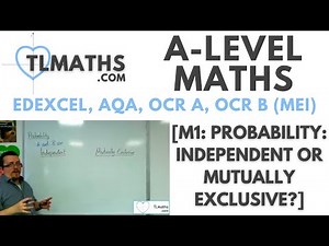 A-Level Maths: M1-08 [Probability: Independent or Mutually Exclusive?]
