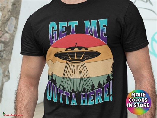 Funny UFO T-shirt: Alien Abduction, Get Me Outta Here - Etsy