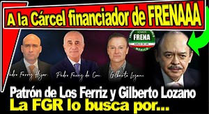 El jefe de Pedro Ferriz de Con e Hijar, así como de Gilberto Lozano ya es buscado por la FGR de México. Financiador de la organización FRENA y del grupo de radio Central FM donde laboran los Ferriz. | Conexión Mx