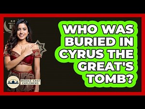 Who Was Buried In Cyrus The Great's Tomb?