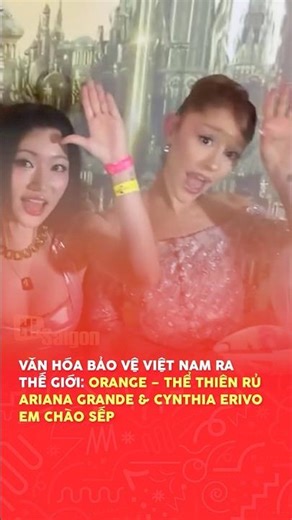 Culture of protecting Vietnam to the world Orange, The Thien invited Ariana Grande & Cynthia Eriv...