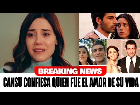 Cansu Dere finally confesses who the love of her life was