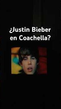 ¿JUSTIN BIEBER en COACHELLA?