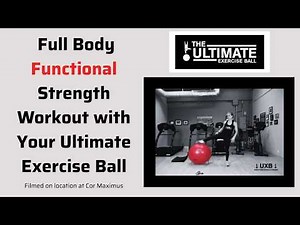 Full Body Functional Strength Workout with the Ultimate Exercise Ball