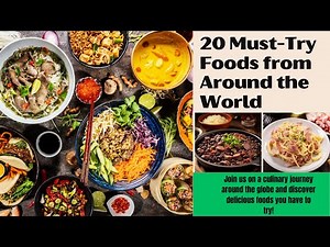 Global Gastronomy: 20 Must-Try Foods Around the World That Will Satisfy Your Wanderlust