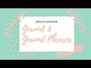 Gerund & Gerund Phrases