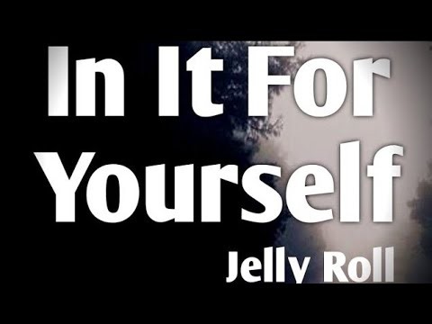 Jelly Roll – In It For Yourself (Lyrics) | Official Lyric Video