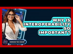 Why Is Interoperability So Important? - Emerging Tech Insider