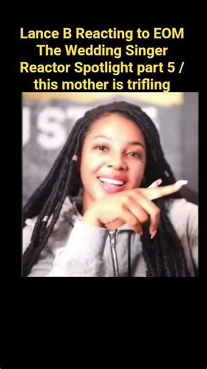 Lance B Reacting to EOM The Wedding Singer Reactor Spotlight part 5 / this mother is trifling