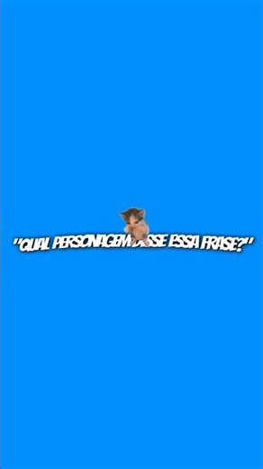 Qual personagem diz essa frase?