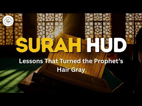 Surah Hud: Lessons That Turned the Prophet’s Hair Gray