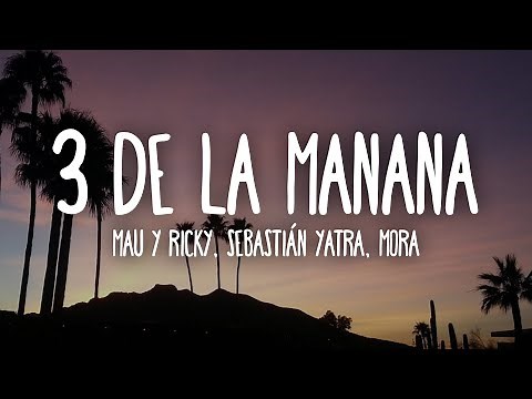 Mau y Ricky, Sebastián Yatra, Mora - 3 de La Mañana (Letra/Lyrics)