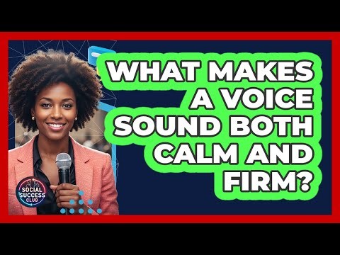 What Makes A Voice Sound Both Calm And Firm?