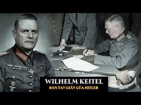 Wilhelm Keitel: Cỗ máy ký lệnh chết chóc - Người Ký Án Tử Cho Hàng Triệu Người?
