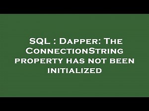SQL : Dapper: The ConnectionString property has not been initialized