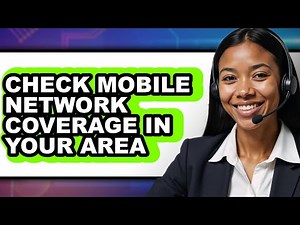 How to Check Mobile Network Coverage in Your Area - Full Guide