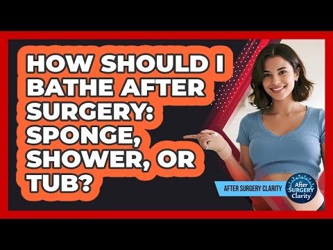 How Should I Bathe After Surgery: Sponge, Shower, Or Tub? - After Surgery Clarity