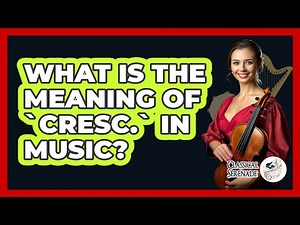 What Is the Meaning of `cresc.` in Music?