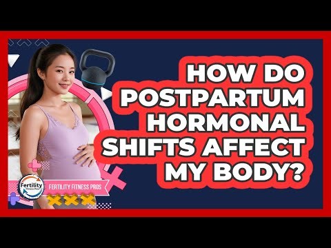 How Do Postpartum Hormonal Shifts Affect My Body? - Fertility Fitness Pro