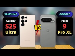 Samsung Galaxy S25 Ultra vs Google Pixel 9 Pro XL Comparison
