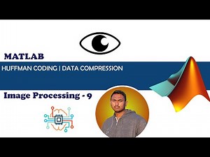 Huffman Encoding - Image Compression | Digital Image Processing 9 | MATLAB