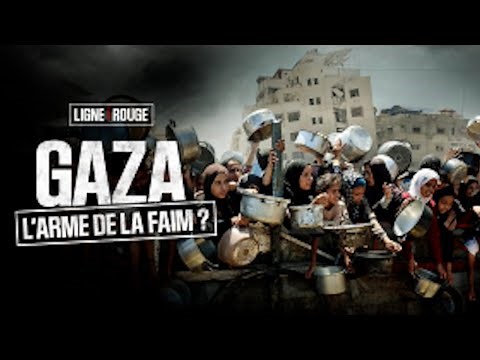 LIGNE ROUGE - Gaza: l'arme de la faim ?