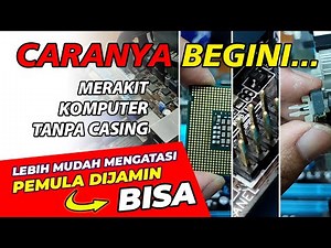 Tutorial Merakit Komputer Untuk Pemula, Tanpa Casing (Langsung Bisa)