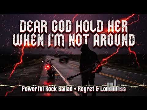 Dear God (Rock Version) - Hold Her When I'm Not Around (Lyrics) | Powerful Emotional Rock Ballad