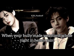 When your bully made you stand whole night in heavy rain.|| Kim taehyung ff